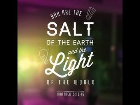 “Salt of the Earth” and “Light of the World”